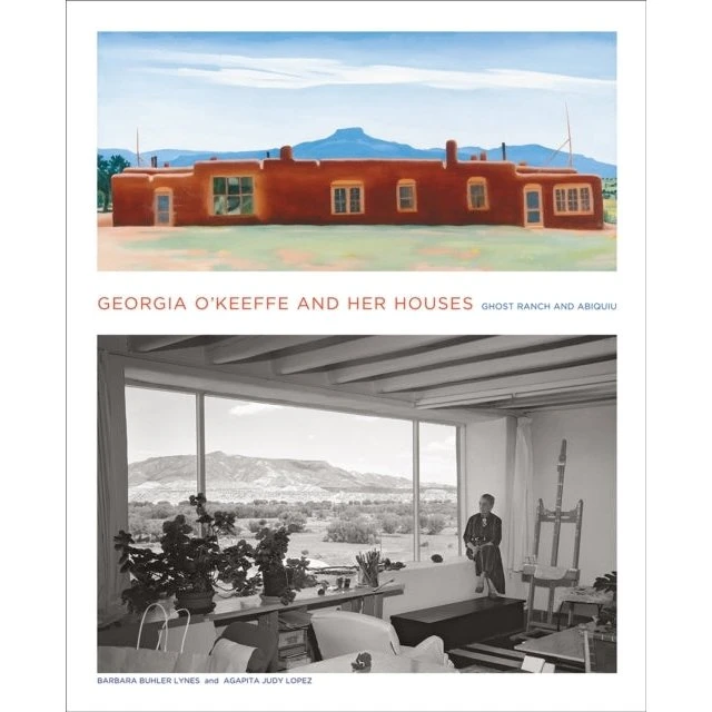 Georgia O'Keeffe and Her Houses: Ghost Ranch and Abiquiu