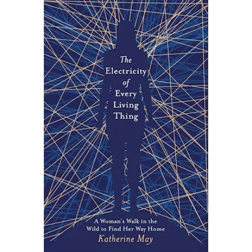 Katherine May: The Electricity of Every Living Thing (Bog)