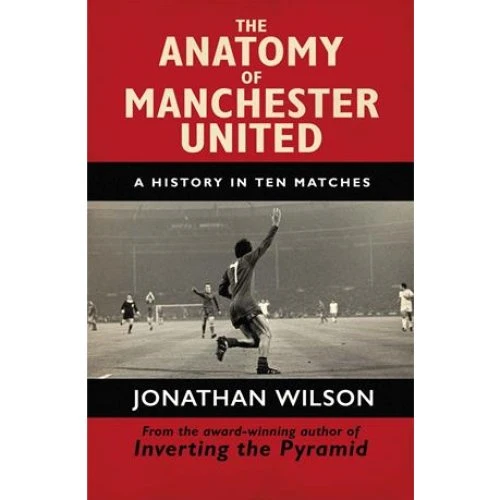 Jonathan Wilson: The Anatomy of Manchester United - Bog