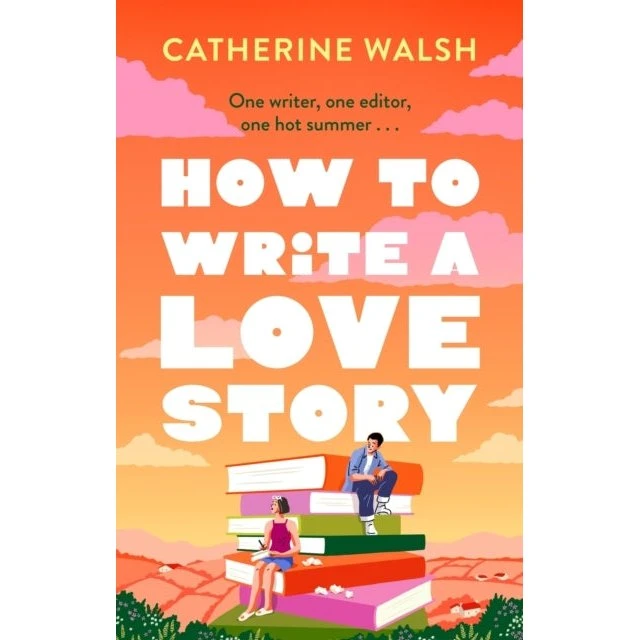 How to Write a Love Story - Catherine Walsh