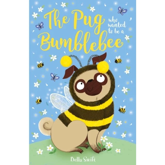 The Pug who wanted to be a Bumblebee - Bella Swift