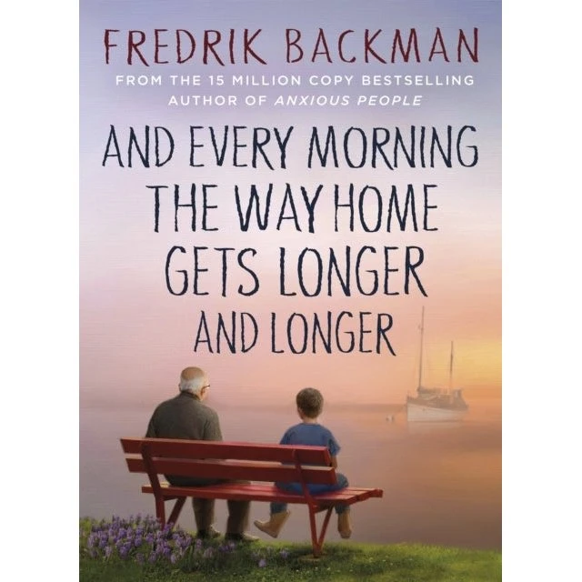 And Every Morning the Way Home Gets Longer and Longer - Fredrik Backman