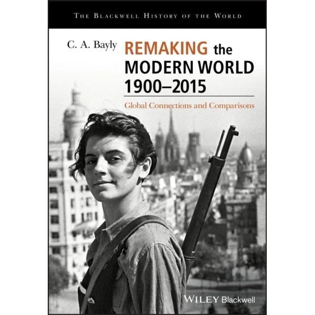 C. A. Bayly: Remaking the Modern World 1900 - 2015