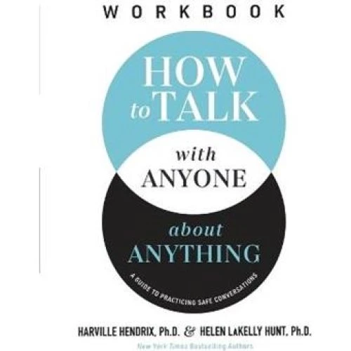 How to Talk with Anyone about Anything Workbook - Dr. H. Hendrix & H. Hunt