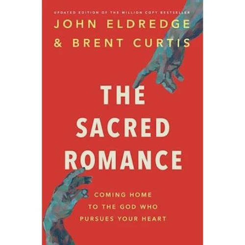 John Eldredge - The Sacred Romance (Revised and Updated Edition)