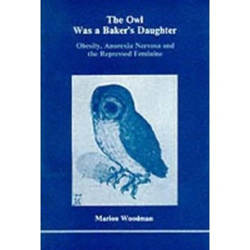 Marion Woodman: The Owl Was a Baker's Daughter (Bog)