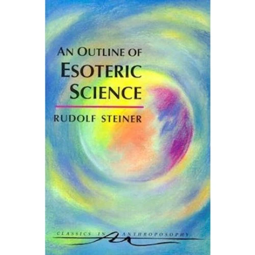 An Outline of Esoteric Science - C. E. Creeger & Rudolf Steiner