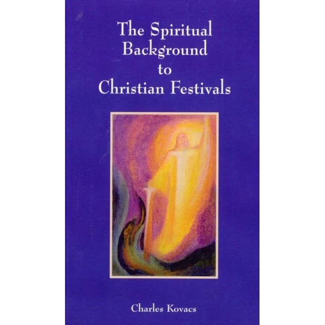 The Spiritual Background to Christian Festivals - Charles Kovacs