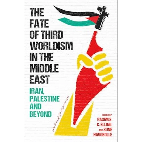 The Fate of Third Worldism in the Middle East - Sune Haugbolle & R. Elling