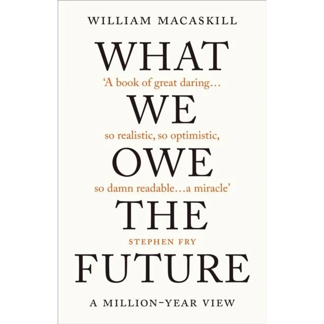 William MacAskill: What We Owe The Future