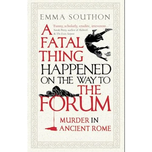 Emma Southon: A Fatal Thing Happened on the Way to the Forum