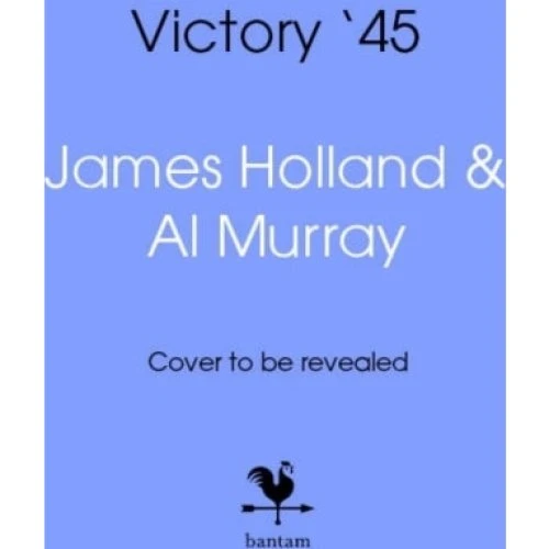 Victory '45 - James Holland & Al Murray