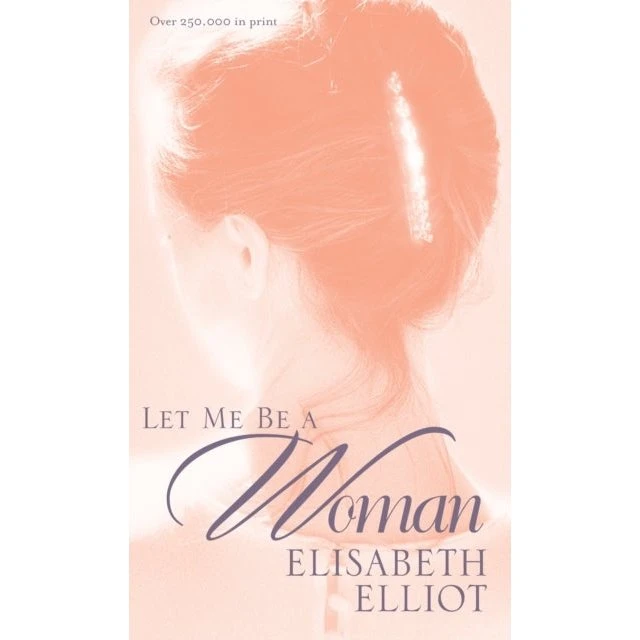Elisabeth Elliot: Let Me Be a Woman (Bog)