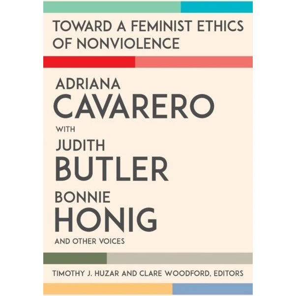 Toward a Feminist Ethics of Nonviolence - Bonnie Honig & Judith Butler