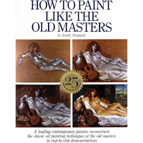 How to Paint Like the Old Masters, 25th Anniversary Edition