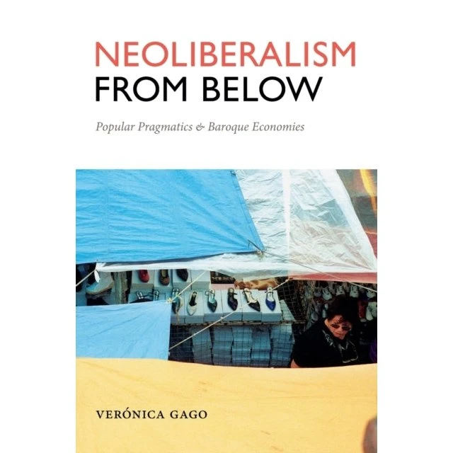 Verónica Gago: Neoliberalism from Below