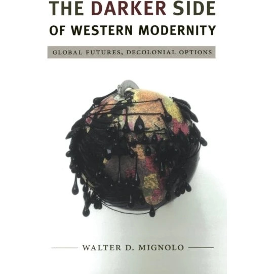 The Darker Side of Western Modernity - Walter Mignolo