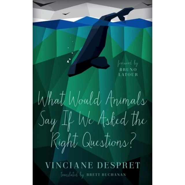 Vinciane Despret: What Would Animals Say If We Asked the Right Questions?