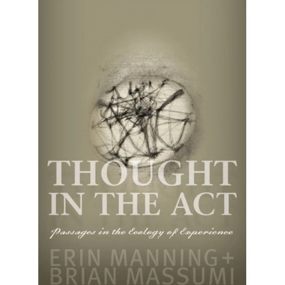 Thought in the Act - Erin Manning & Brian Massumi (Bog)