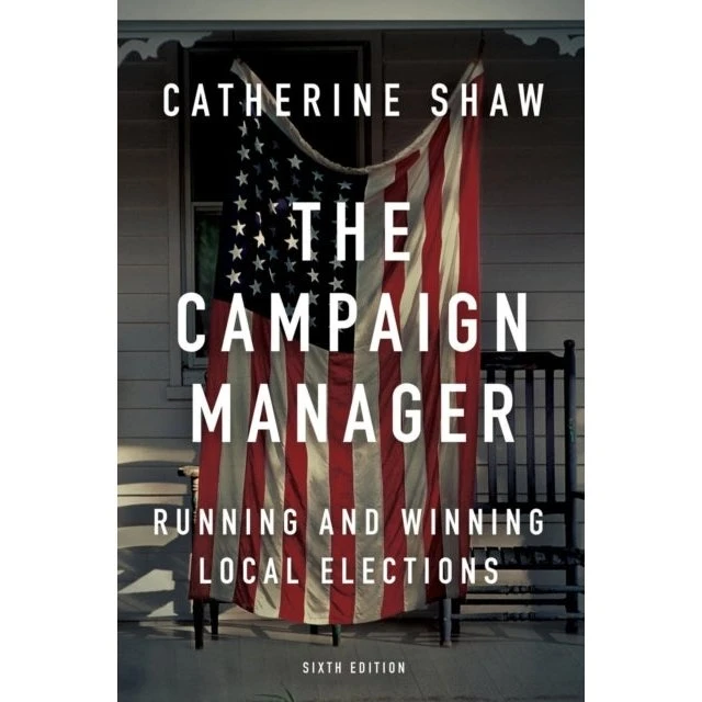 The Campaign Manager: Running And Winning Local Elections
