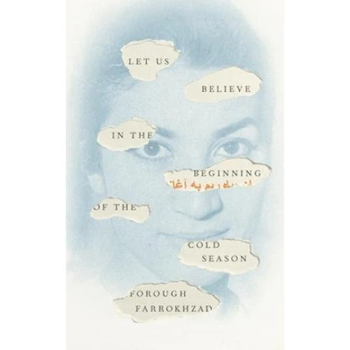 Forough Farrokhzad: Let Us Believe in the Beginning of the Cold Season