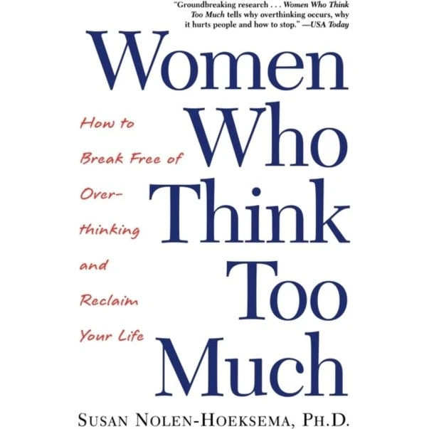 Women Who Think Too Much - Susan Nolen-Hoeksema