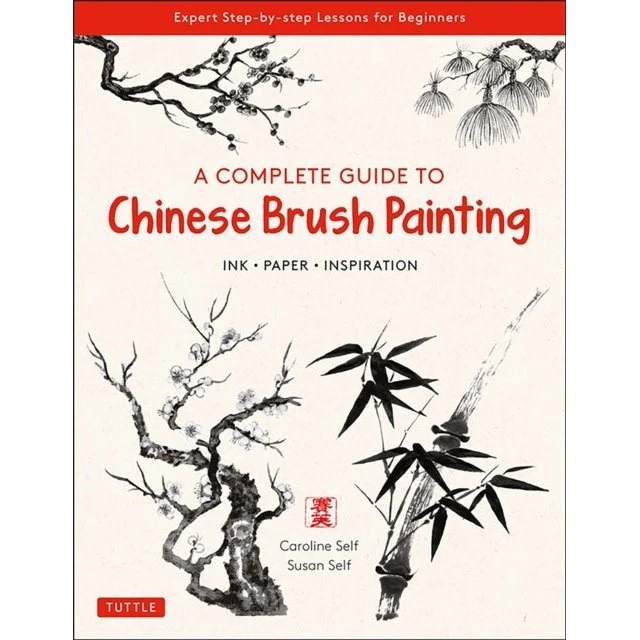A Complete Guide to Chinese Brush Painting - Caroline & Susan Self
