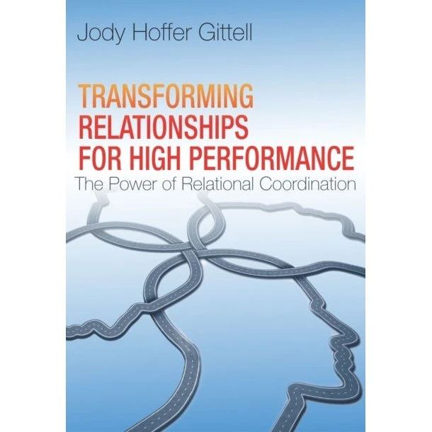 Transforming Relationships for High Performance - Jody Hoffer Gittell