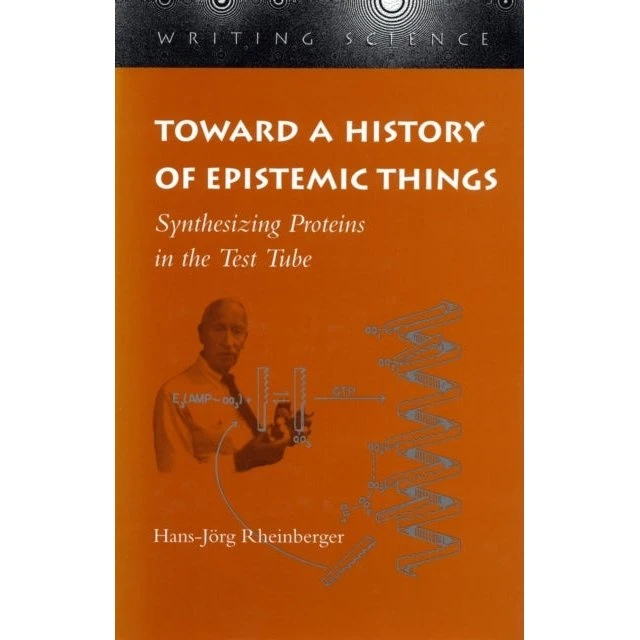 Hans-Jörg Rheinberger: Toward a History of Epistemic Things