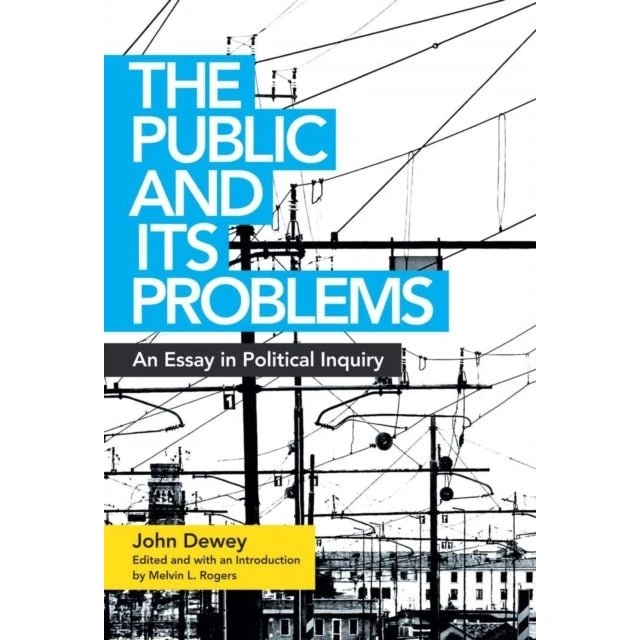 John Dewey: The Public and Its Problems