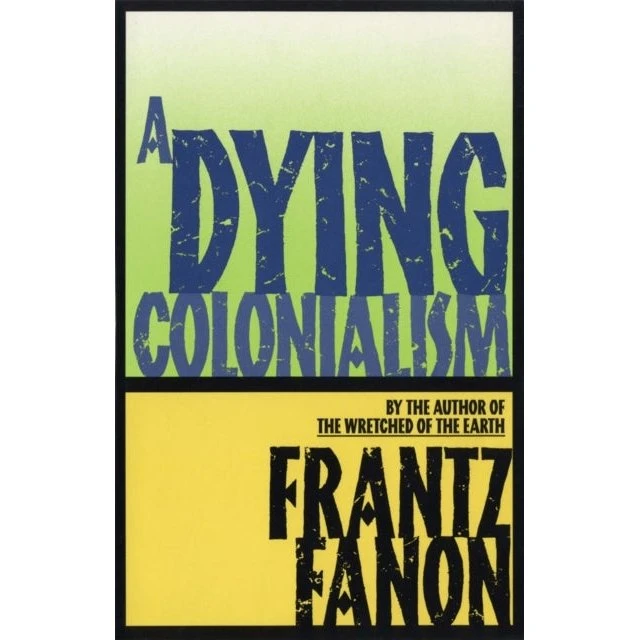 Frantz Fanon: A Dying Colonialism