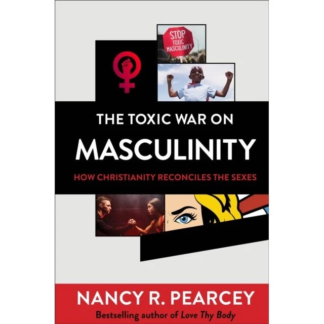 Nancy R. Pearcey: The Toxic War on Masculinity
