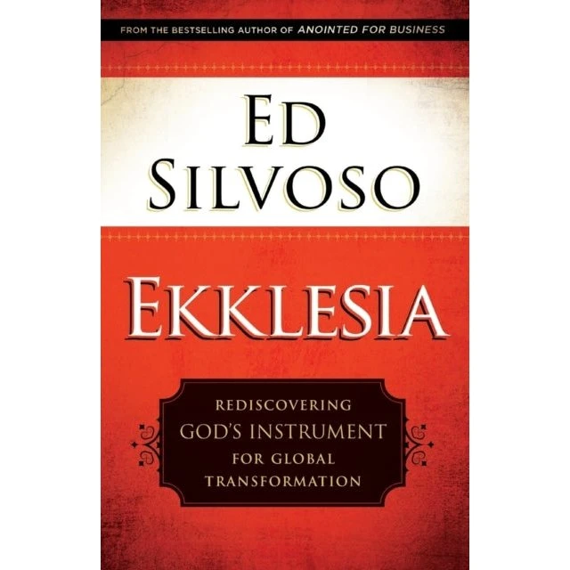 Ed Silvoso: Ekklesia - Rediscovering God's Instrument