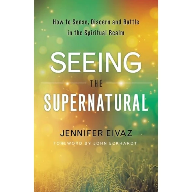 Seeing the Supernatural af John Eckhardt & Jennifer Eivaz