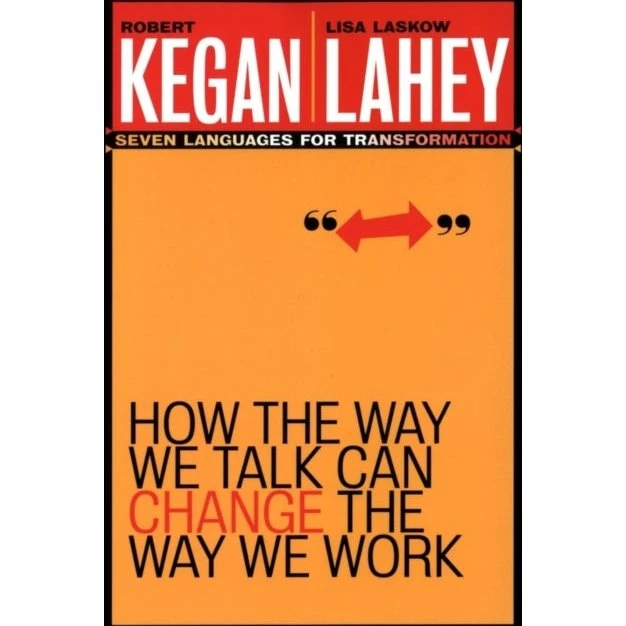 How the Way We Talk Can Change the Way We Work - Robert Kegan