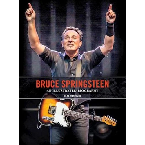 Bruce Springsteen: An Illustrated Biography - Meredith Ochs
