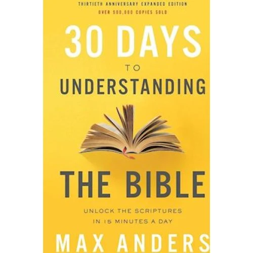 Max Anders: 30 Days to Understanding the Bible (30th Anniversary)