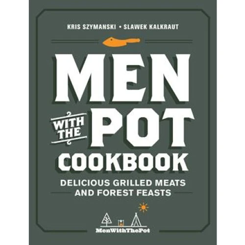 Men with the Pot Cookbook - Kris Szymanski & Slawek Kalkraut