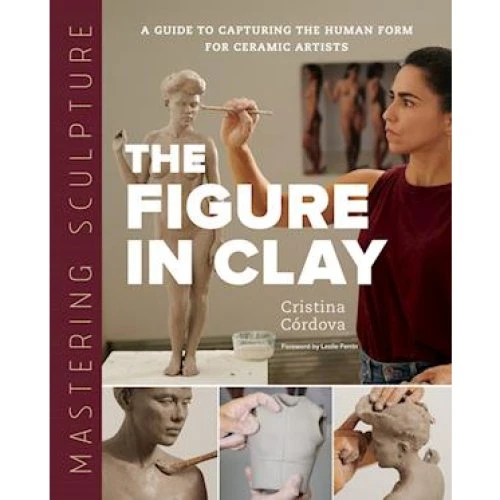 Cristina Córdova: Mastering Sculpture: The Figure in Clay