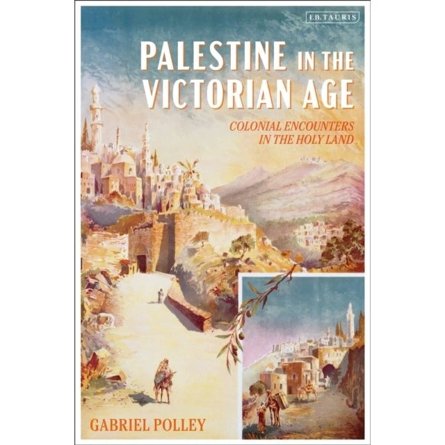 Palestine in the Victorian Age - Gabriel Polley
