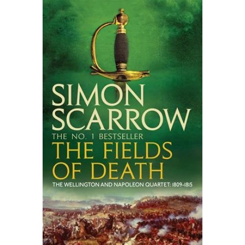 Simon Scarrow: The Fields of Death (Wellington and Napoleon 4)