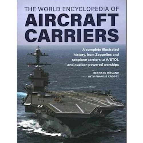Aircraft Carriers, The World Encyclopedia of - Bernard Ireland