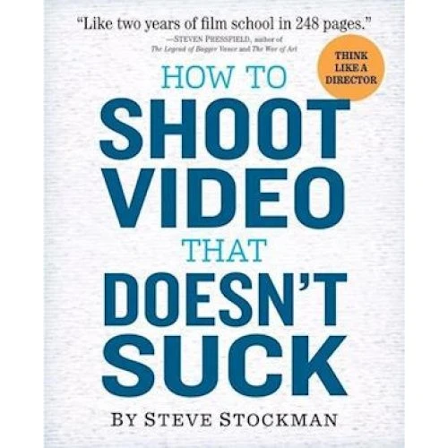 How to Shoot Video That Doesn't Suck - Steve Stockman - Bog
