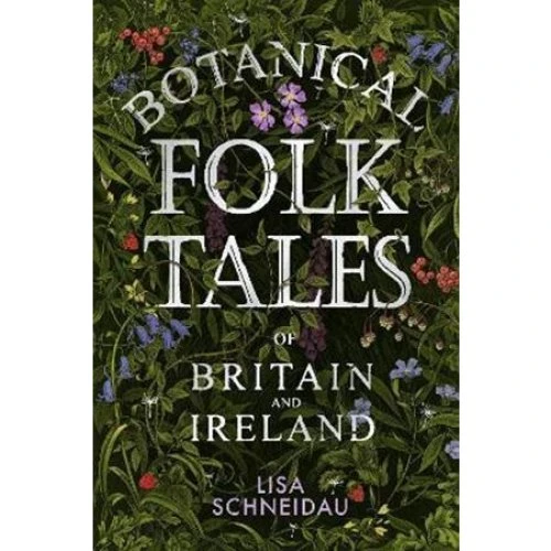 Botanical Folk Tales of Britain and Ireland - Lisa Schneidau