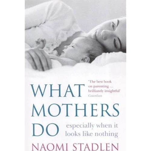 Naomi Stadlen: What Mothers Do - Bog