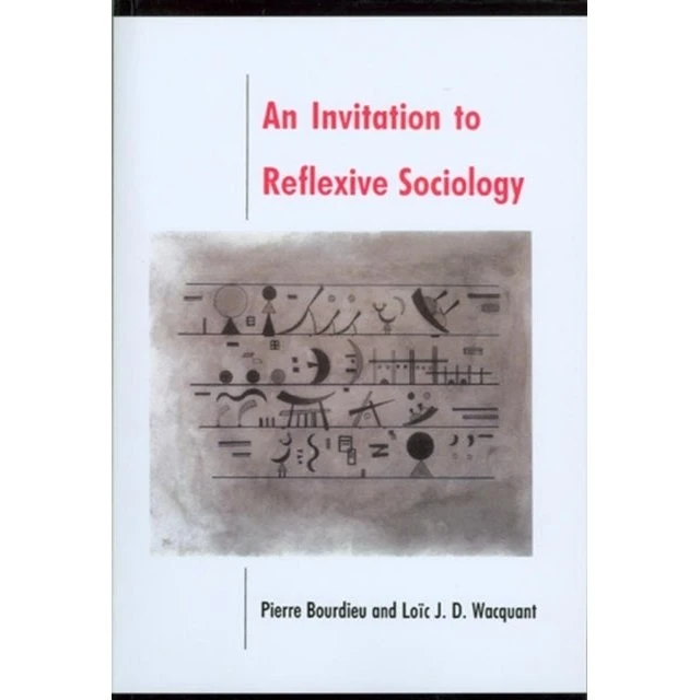 An Invitation to Reflexive Sociology - Pierre Bourdieu & Loïc Wacquant