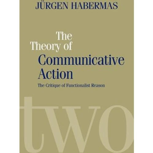 Jürgen Habermas: The Theory of Communicative Action