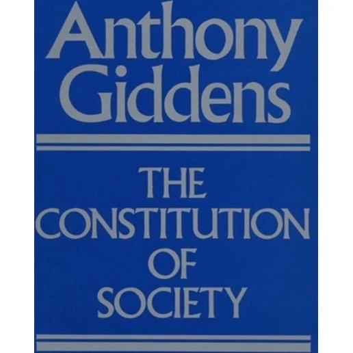 Anthony Giddens: The Constitution of Society