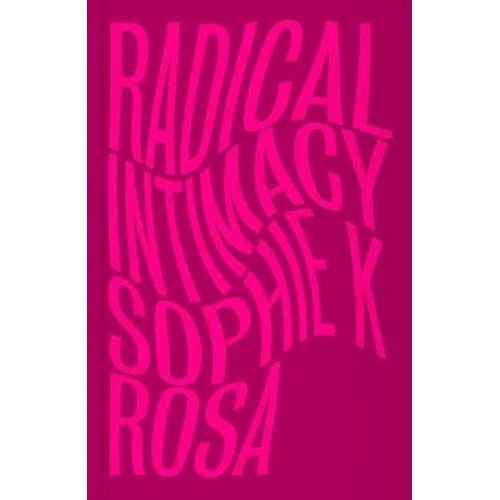 Radical Intimacy - Sophie K. Rosa - Bog