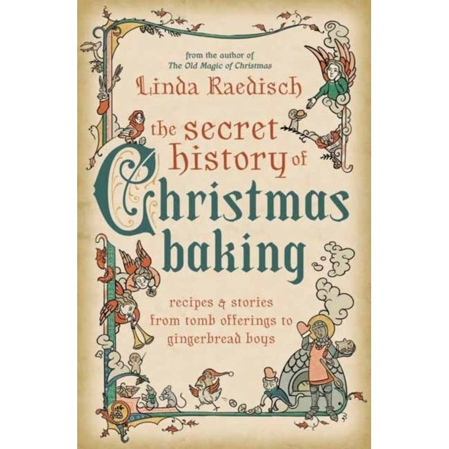 The Secret History of Christmas Baking - Linda Raedisch